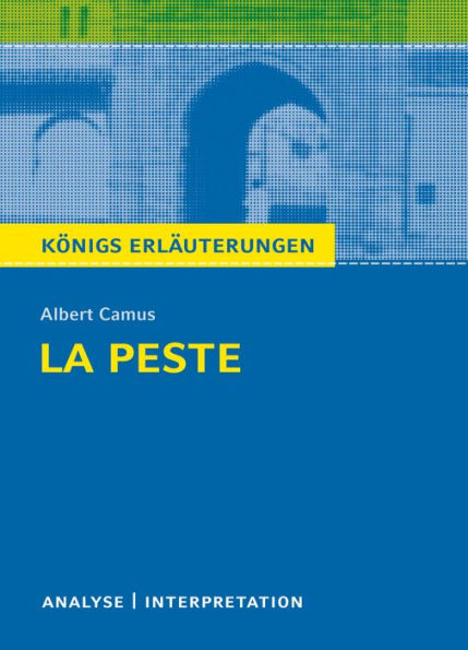 La Peste - Die Pest. Königs Erläuterungen.: Textanalyse und Interpretation mit ausführlicher Inhaltsangabe und Abituraufgaben mit Lösungen