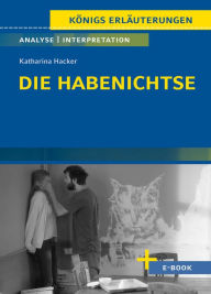 Title: Die Habenichtse von Katharina Hacker - Textanalyse und Interpretation: mit Zusammenfassung, Inhaltsangabe, Charakterisierung, Szenenanalyse und Prüfungsaufgaben uvm., Author: Katharina Hacker