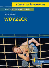 Title: Woyzeck von Georg Büchner - Textanalyse und Interpretation: mit Zusammenfassung, Inhaltsangabe, Charakterisierung, Szenenanalyse, Prüfungsaufgaben uvm., Author: Georg Büchner