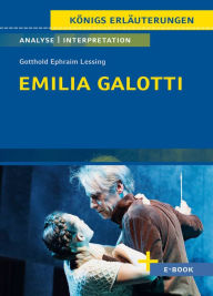 Title: Emilia Galotti von Gotthold Ephraim Lessing - Textanalyse und Interpretation: mit Zusammenfassung, Inhaltsangabe, Szenenanalyse und Prüfungsaufgaben uvm., Author: Gotthold Ephraim Lessing