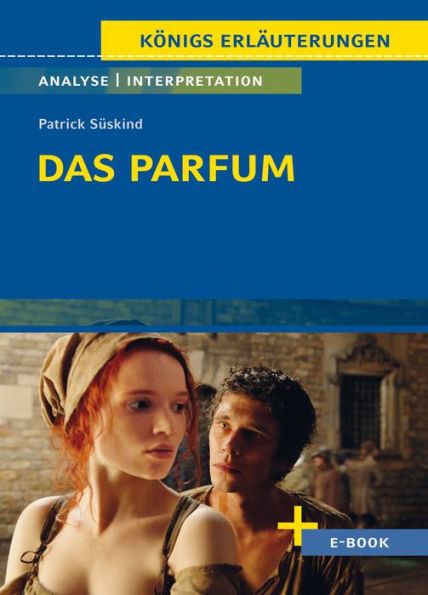 Das Parfum von Patrick Süskind - Textanalyse und Interpretation: mit Zusammenfassung, Inhaltsangabe, Charakterisierung, Szenenanalyse, Prüfungsaufgaben uvm.