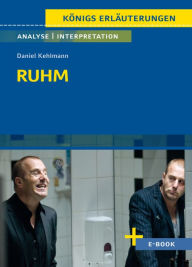 Title: Ruhm von Daniel Kehlmann - Textanalyse und Interpretation: mit Zusammenfassung, Inhaltsangabe, Charakterisierung, Szenenanalyse, Prüfungsaufgaben uvm., Author: Daniel Kehlmann