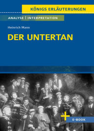 Title: Der Untertan von Heinrich Mann - Textanalyse und Interpretation: mit Zusammenfassung, Inhaltsangabe, Charakterisierung, Szenenanalyse, Prüfungsaufgaben uvm., Author: Heinrich Mann
