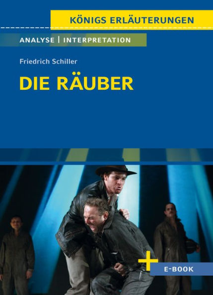 Die Räuber von Friedrich Schiller - Textanalyse und Interpretation: mit Zusammenfassung, Inhaltsangabe, Charakterisierung, Szenenanalyse, Prüfungsaufgaben uvm.