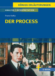 Title: Der Process (Der Prozess) von Franz Kafka - Textanalyse und Interpretation: mit Zusammenfassung, Inhaltsangabe, Charakterisierung, Szenenanalyse, Prüfungsaufgaben uvm., Author: Franz Kafka