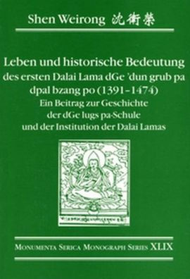 Leben und historische Bedeutung des ersten Dalai Lama dGe'dun grub pa dpal bzang po (1391-1474): Ein Beitrag zur Geschichte der d'Ge lugs pa-Schule und der Institution der Dalai Lamas