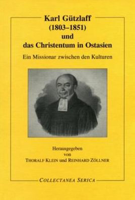 Karl Gützlaff (1803-1851) und das Christentum in Ostasien: Ein Missionar zwischen den Kulturen