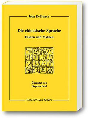 Die chinesische Sprache: Fakten und Mythen. Übersetzt von Stephan Puhl (1941-1997)