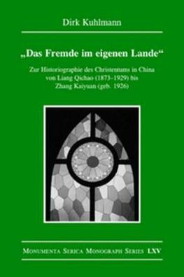 Das Fremde im eigenen Lande: Zur Historiographie des Christentums in China von Liang Qichao (1873-1929) bis Zhang Kaiyuan (geb. 1926)