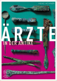 Title: Ärzte in der Antike, Author: Heike Achner