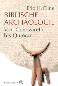 Title: Biblische Archäologie: Von Genezareth bis Qumran, Author: Eric H. Cline