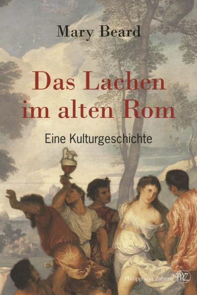 Das Lachen im alten Rom: Eine Kulturgeschichte