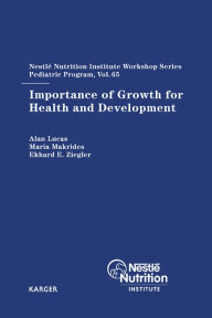 Title: Importance of Growth for Health and Development: 65th Nestlé Nutrition Institute Workshop, Pediatric Program, Kuala Lumpur, March 2009., Author: A. Lucas
