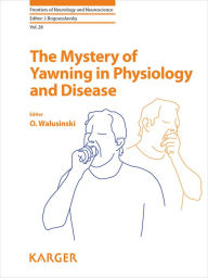 Title: The Mystery of Yawning in Physiology and Disease: Mystery of Yawning in Physiology and Disease, Author: O. Walusinski