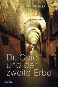 Title: Dr. Ohio und der zweite Erbe: Eine Kriminalgeschichte aus Tübingen, Author: Mark Stichler