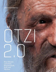 Title: Ötzi 2.0: Eine Mumie zwischen Wissenschaft, Kult und Mythos, Author: Angelika Fleckinger