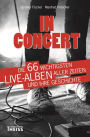 In Concert: Die 66 wichtigsten Live-Alben aller Zeiten und ihre Geschichte