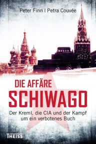 Title: Die Affäre Schiwago: Der Kreml, die CIA und der Kampf um ein verbotenes Buch, Author: Peter Finn