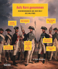 Title: Aufs Korn genommen: Redewendungen aus der Welt des Militärs, Author: H. Neumann