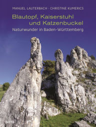 Title: Blautopf, Kaiserstuhl und Katzenbuckel: Naturwunder in Baden-Würtemberg, Author: Manuel Lauterbach