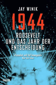 Title: 1944: Roosevelt und das Jahr der Entscheidung, Author: Jay Winik