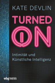 Title: Turned on: Intimität und Künstliche Intelligenz, Author: Kate Devlin