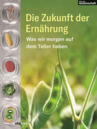 Title: Die Zukunft der Ernährung: Was morgen auf den Teller kommt, Author: Andrea Stegemann