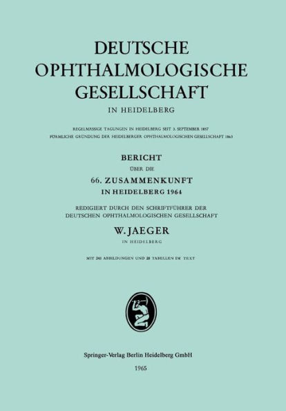 Bericht über die 66. Zusammenkunft in Heidelberg 1964: Redigiert durch den Schriftführer der Deutschen Ophthalmologischen Gesellschaft