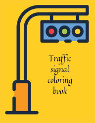 Title: Traffic signal coloring book: Stunning coloring book for kids and teens,a variety of traffic signs awaits to be filled with color., Author: Cristie Publishing