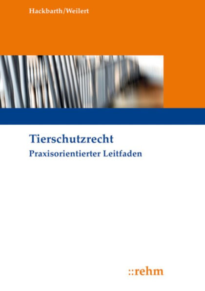 Tierschutzrecht: Praxisorientierter Leitfaden