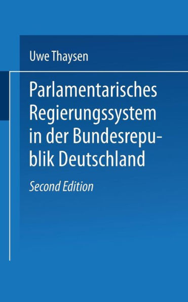 Parlamentarisches Regierungssystem in der Bundesrepublik Deutschland: Daten - Fakten - Urteile im Grundriß