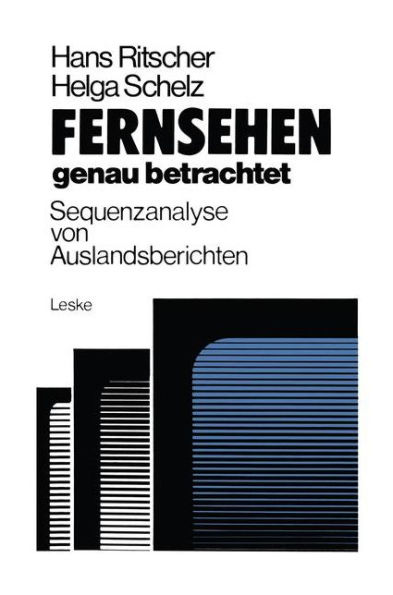 Fernsehen - genau betrachtet: Sequenzanalysen von Auslandsberichten: Methoden zur Analyse der politischen Berichterstattung von ARD und ZDF über die Krisenregion Südafrika, Namibia, Zimbabwe 1976/77