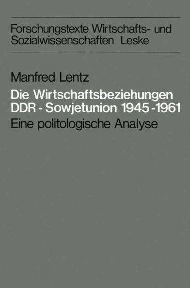 Die Wirtschaftsbeziehungen DDR - Sowjetunion 1945-1961: Eine politologische Analyse