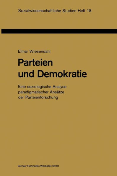 Parteien und Demokratie: Eine soziologische Analyse paradigmatischer Ansätze der Parteienforschung