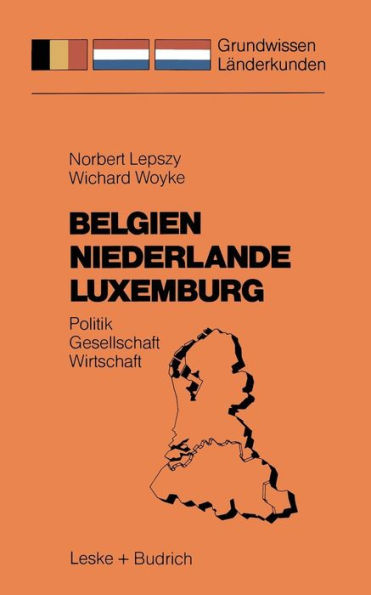 Belgien Niederlande Luxemburg: Politik - Gesellschaft - Wirtschaft