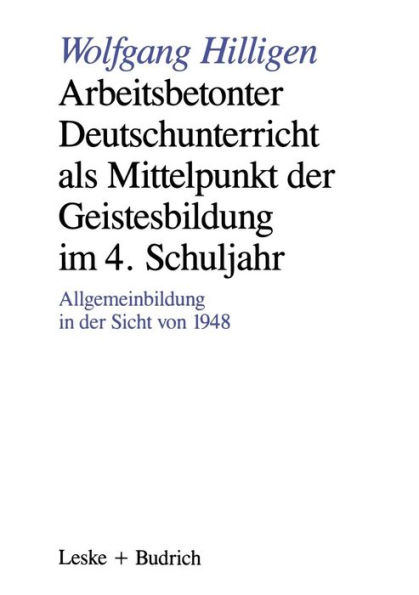 Arbeitsbetonter Deutschunterricht als Mittelpunkt der Geistesbildung im 4. Schuljahr: Allgemeinbildung in der Sicht von 1948