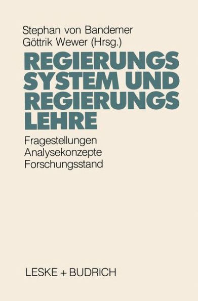 Regierungssystem und Regierungslehre: Fragestellungen, Analysekonzepte und Forschungsstand eines Kernbereichs der Politikwissenschaft