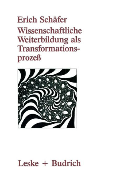 Wissenschaftliche Weiterbildung als Transformationsprozeß: Theoretische, konzeptionelle und empirische Aspekte