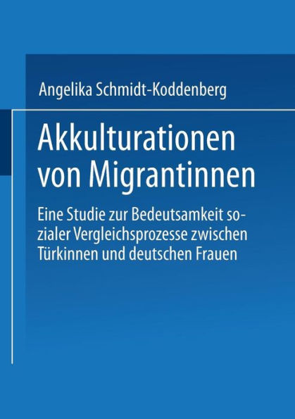 Akkulturation von Migrantinnen: Eine Studie zur Bedeutsamkeit sozialer Vergleichsprozesse von Türkinnen und deutschen Frauen