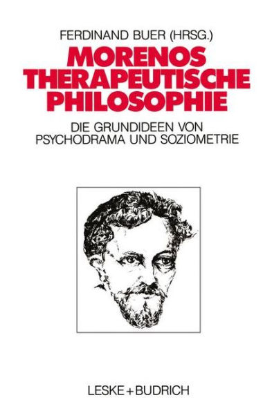 Morenos therapeutische Philosophie: Zu den Grundideen von Psychodrama und Soziometrie