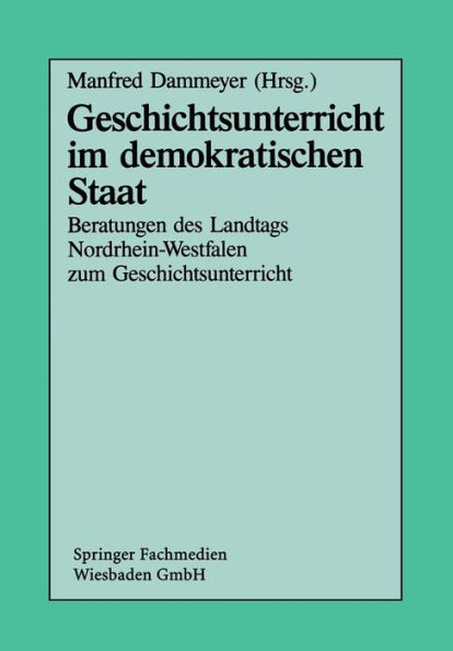 Geschichtsunterricht im demokratischen Staat: Beratungen des Landtags Nordrhein-Westfalen zum Geschichtsunterricht