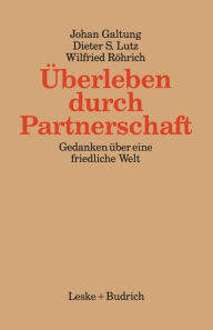 Title: Überleben durch Partnerschaft: Gedanken über eine friedliche Welt, Author: Johan Galtung