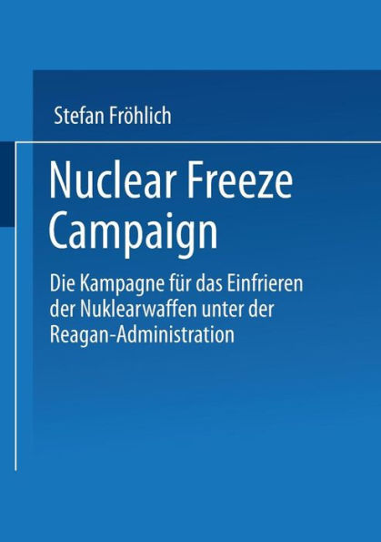 Nuclear Freeze Campaign: Die Kampagne für das Einfrieren der Nuklearwaffen unter der Reagan-Administration