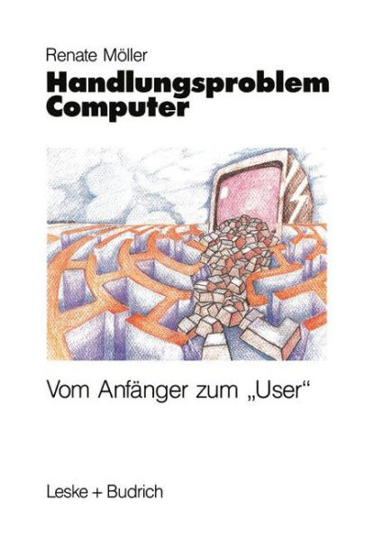 Handlungsproblem Computer: Vom Anfï¿½nger zum "User"