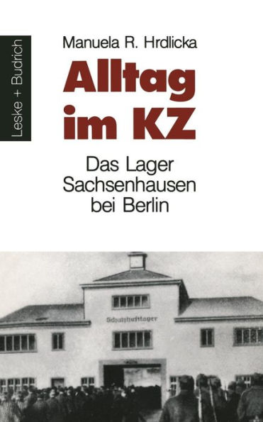 Alltag im KZ: Das Lager Sachsenhausen bei Berlin