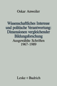 Title: Wissenschaftliches Interesse und politische Verantwortung: Dimensionen vergleichender Bildungsforschung: Ausgewï¿½hlte Schriften 1967-1989, Author: Oskar Anweiler