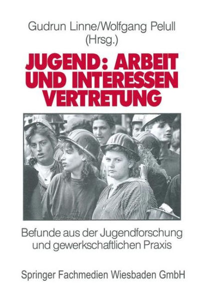 Jugend: Arbeit und Interessenvertretung in Europa: Befunde aus der Jugendforschung und gewerkschaftlichen Praxis