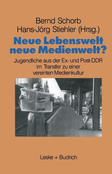 Neue Lebenswelt - neue Medienwelt?: Jugendliche aus der Ex- und Post-DDR im Transfer zu einer vereinten Medienkultur