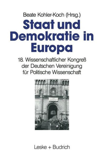 Staat und Demokratie in Europa: 18. Wissenschaftlicher Kongreß der Deutschen Vereinigung für Politische Wissenschaft