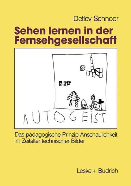 Sehen lernen in der Fernsehgesellschaft: Das pï¿½dagogische Prinzip Anschaulichkeit im Zeitalter technischer Bilder